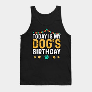 today is my dogs birthday Funny Dog Lover Tank Top